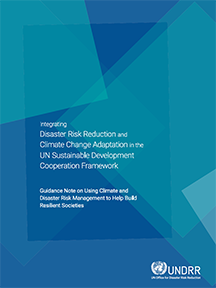 Integrating Disaster Risk Reduction and Climate Change Adaptation in the UN Sustainable Development Cooperation Framework 